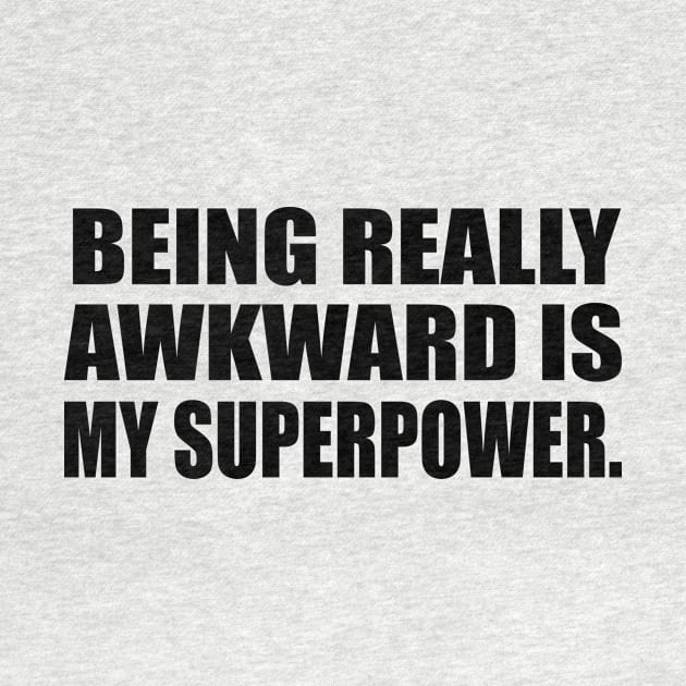 Being really awkward is my superpower by DinaShalash